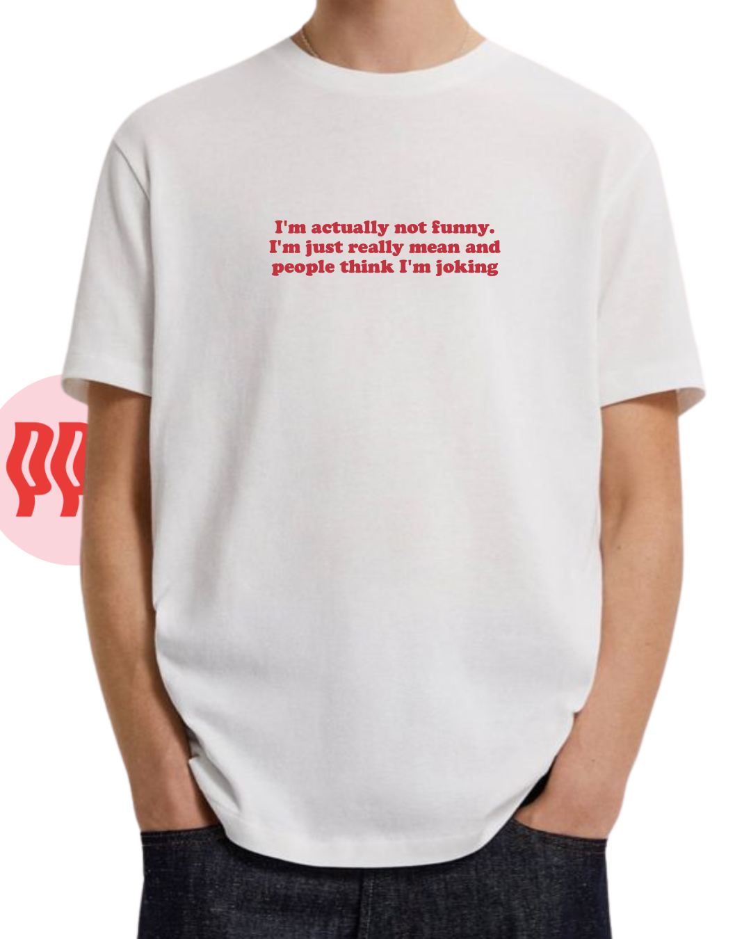 I'm actually not funny.  I'm just really mean and  people think I'm joking