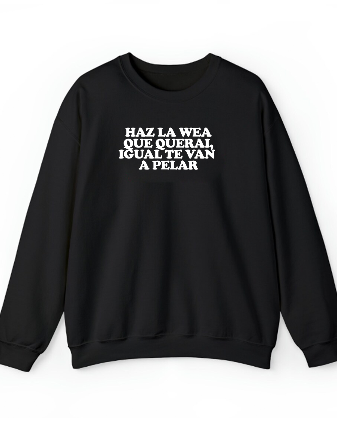 Haz la wea que querai , igual te van a pelar
