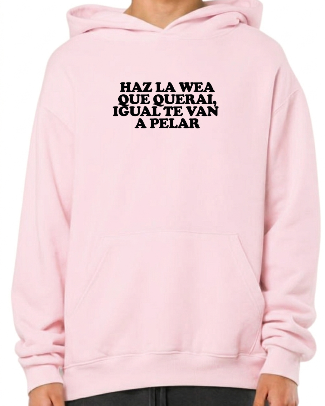 Haz la wea que querai , igual te van a pelar
