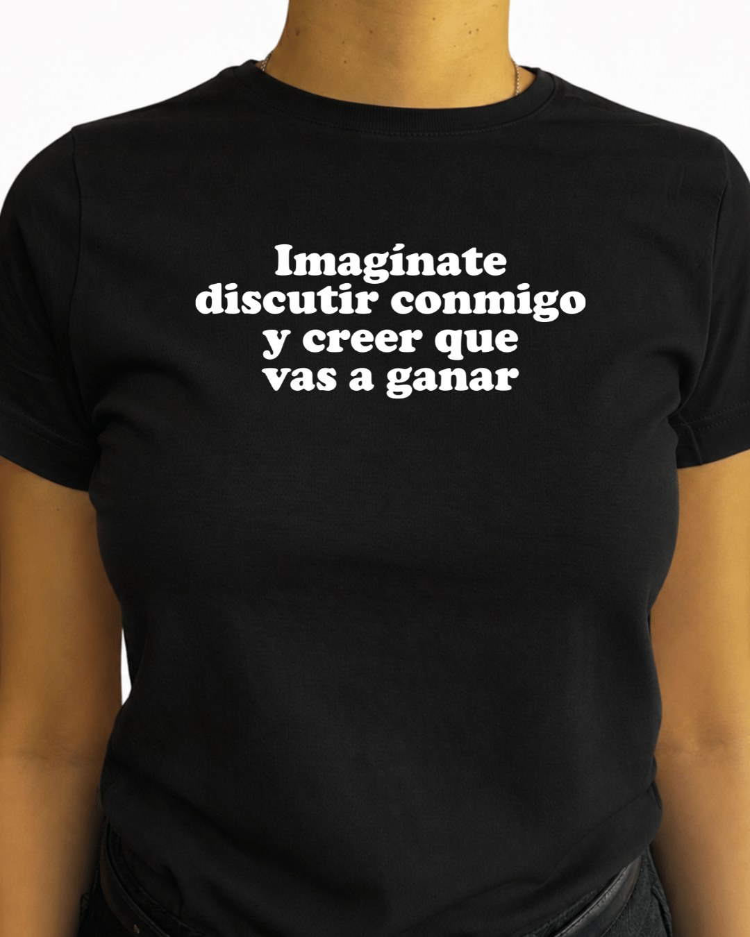 Imaginate discutir conmigo y creer que vas a ganar