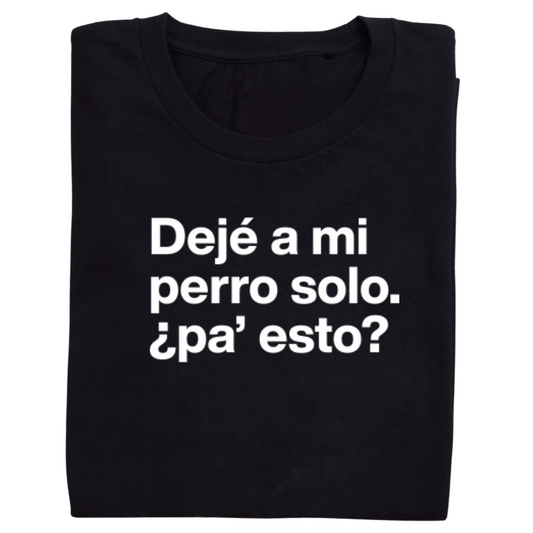 deje mi perro solo pa esto- polera