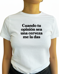 Cuando tu opinion sea una cerveza me la das (Editable)