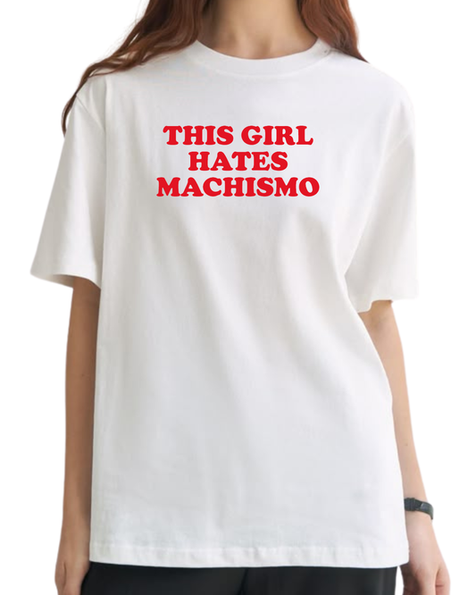 THIS GIRL HATES MACHISMO