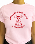 antes de preguntar ,, pensaste?
