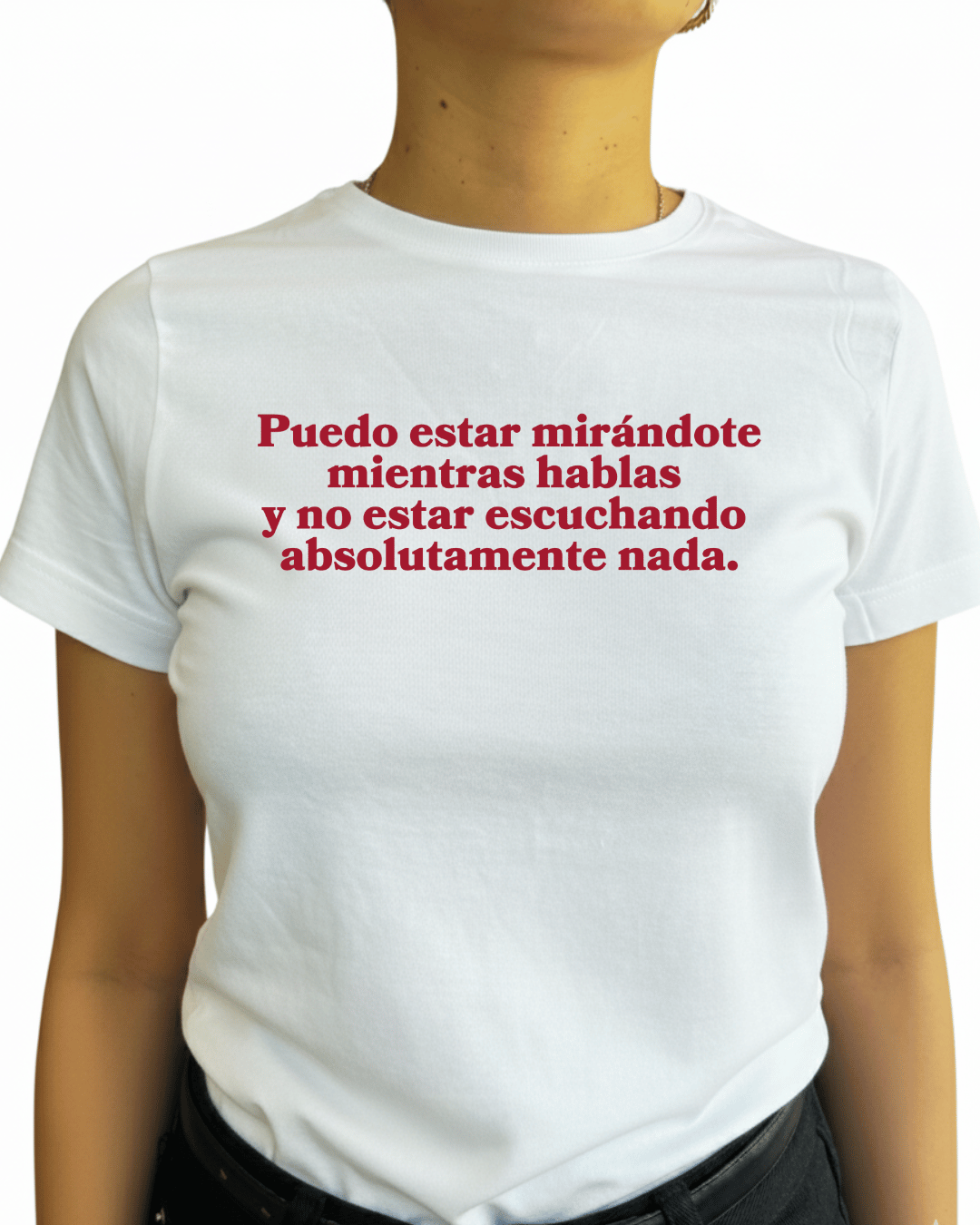 Puedo estar mirándote mientras hablas  y no estar escuchando  absolutamente nada.