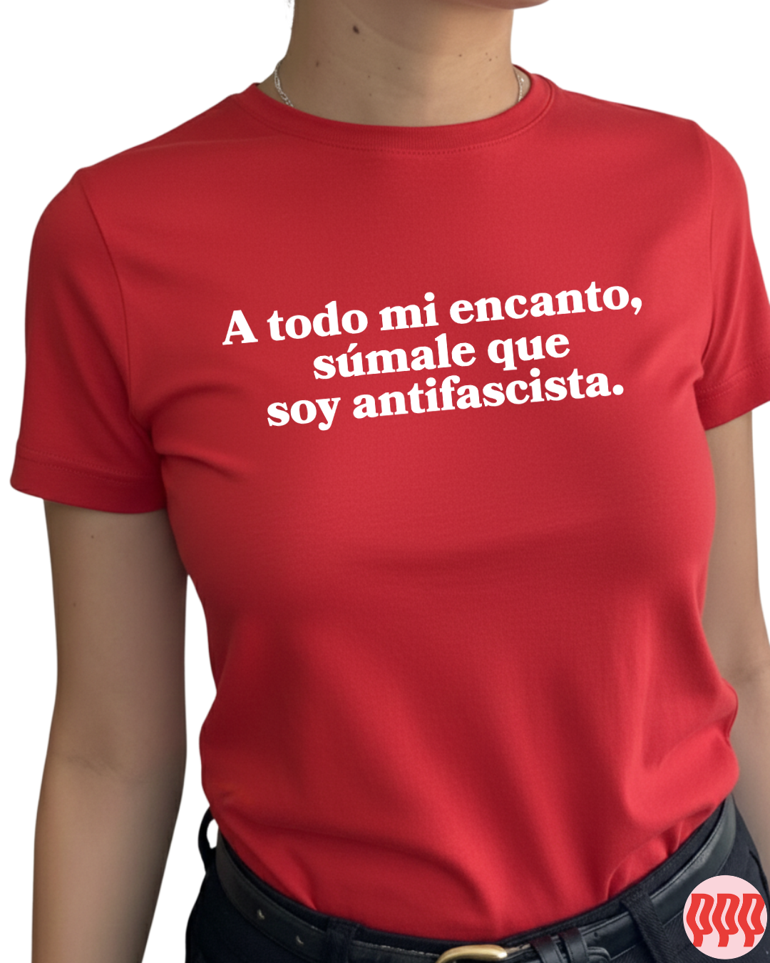 A todo mi encanto súmale , que soy antifascista