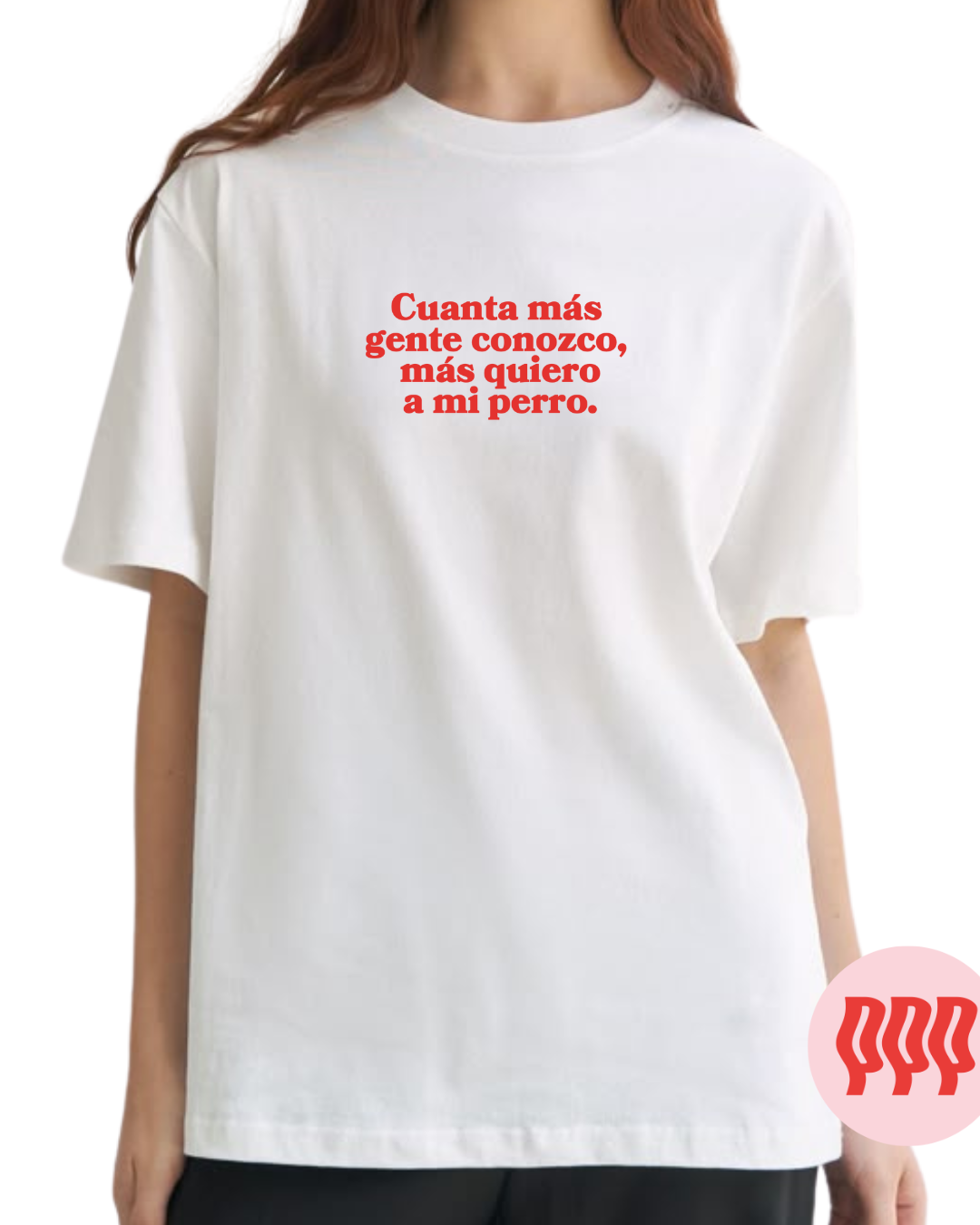 Cuanta más  gente conozco,  más quiero a mi perro.