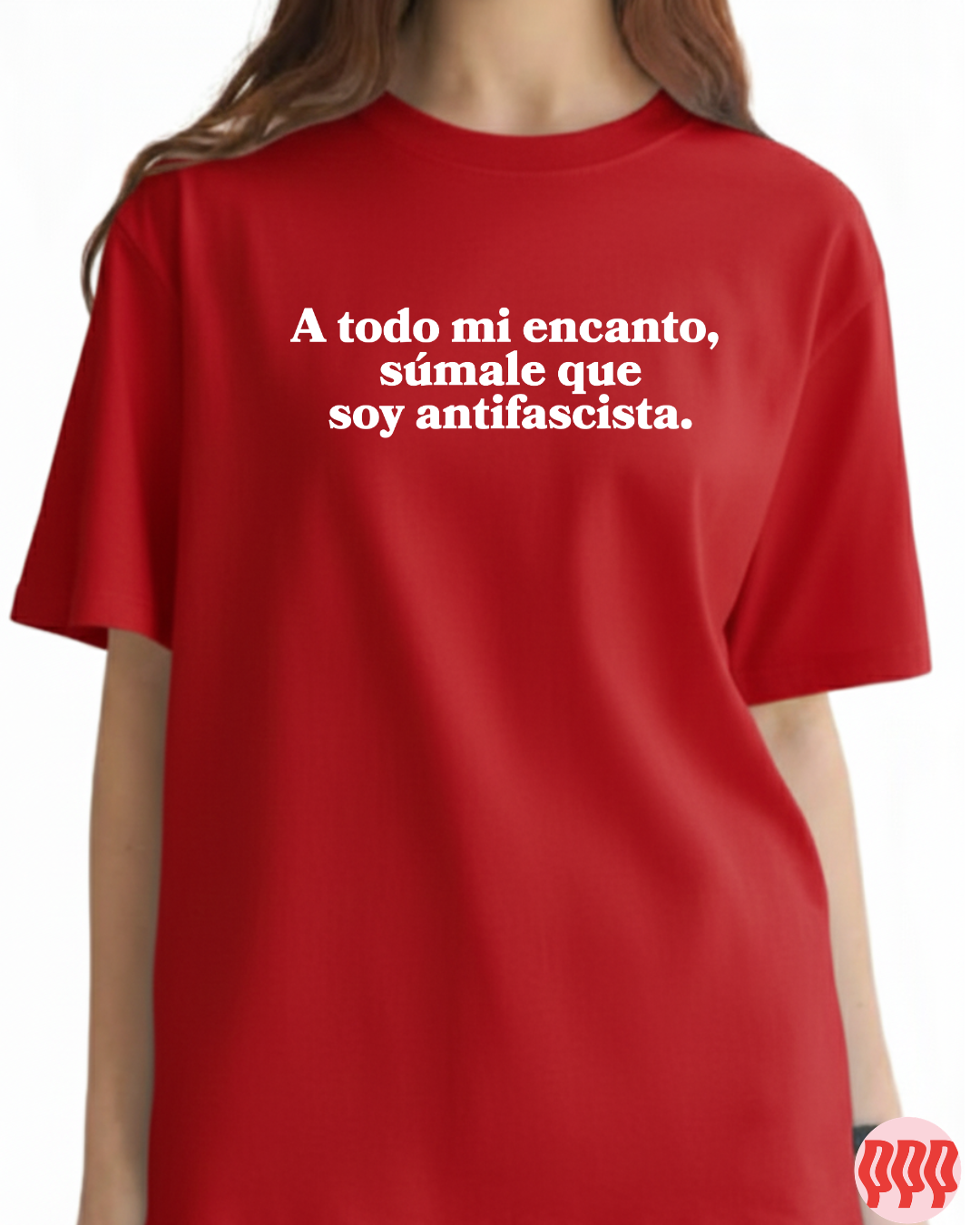 A todo mi encanto súmale , que soy antifascista