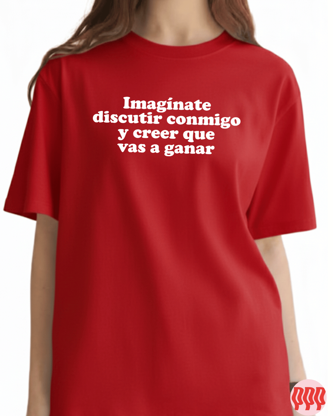 Imaginate discutir conmigo y creer que vas a ganar
