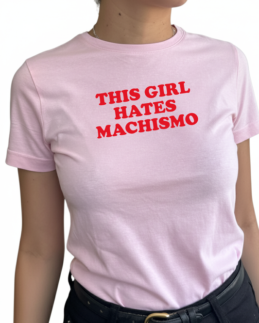 THIS GIRL HATES MACHISMO