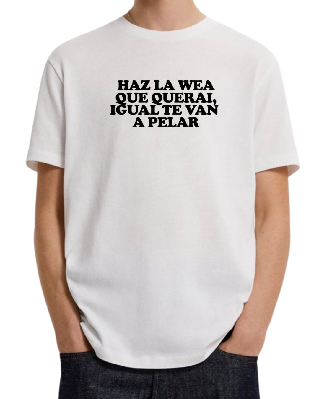 Haz la wea que querai , igual te van a pelar