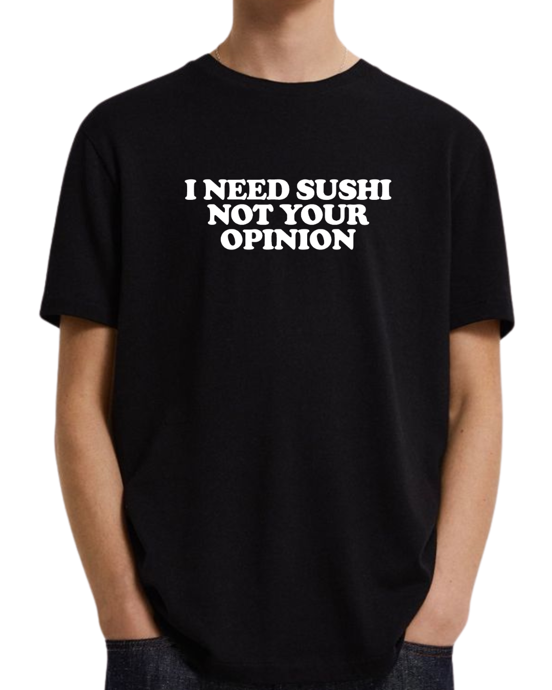 I need sushi not your opinion (Editable)
