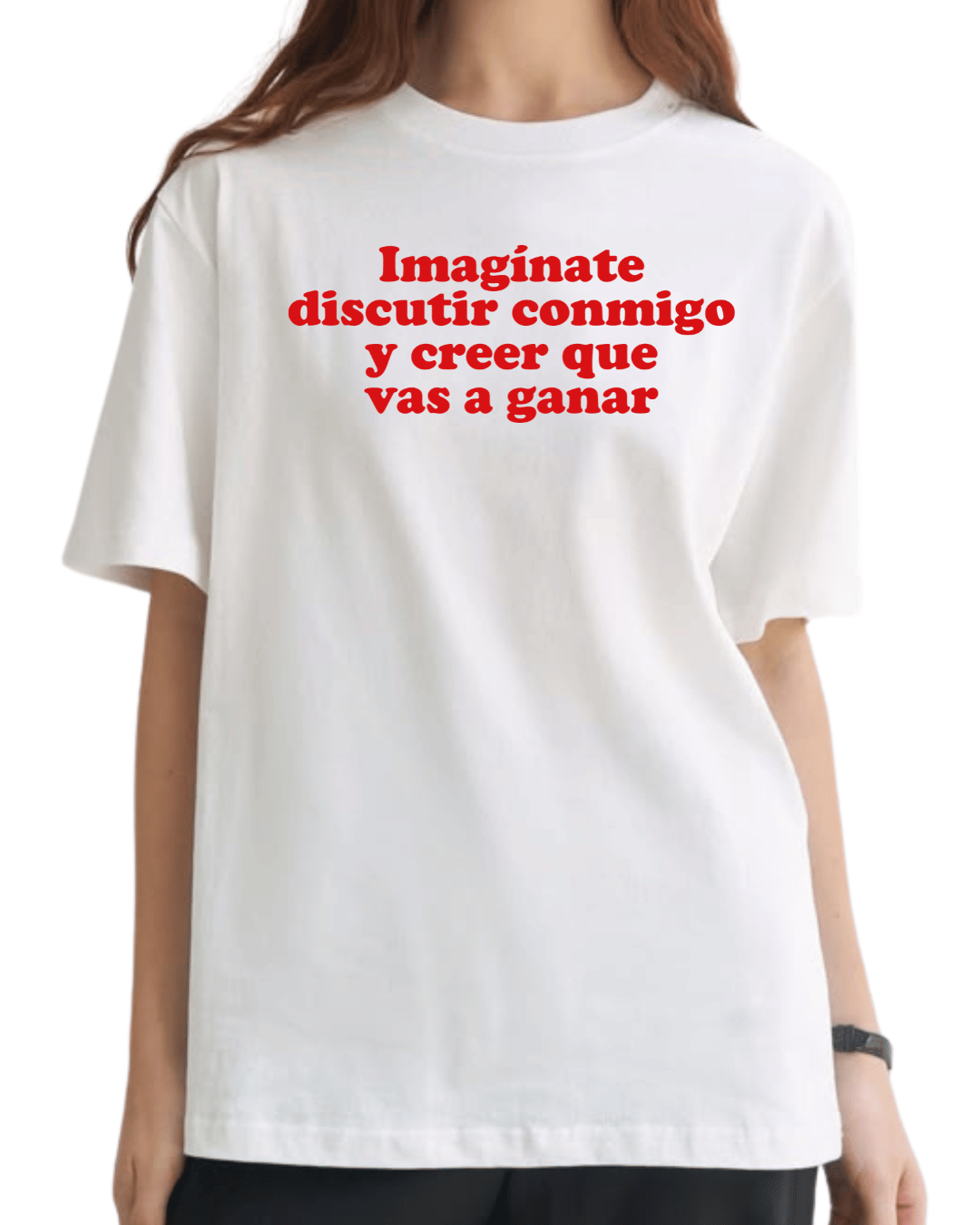 Imaginate discutir conmigo y creer que vas a ganar