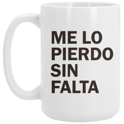 me lo pierdo sin falta tazon